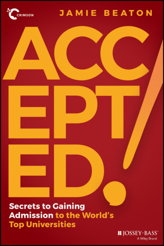 Accepted!: Secrets to Gaining Admission to the Wor ld's Top Universities