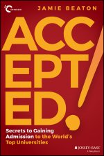 Accepted!: Secrets to Gaining Admission to the Wor ld's Top Universities