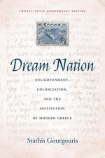 Dream Nation: Enlightenment, Colonization and the Institution of Modern Greece, Twenty-Fifth Anniversary Edition