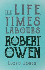 Life, Times & Labours of Robert Owen - Volume I & II;With a Biography by Leslie Stephen