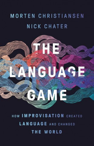 The Language Game: How Improvisation Created Language and Changed the World