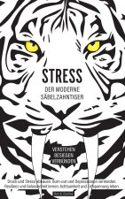 Stress, der moderne Sabelzahntiger! Verstehen. Besiegen. Verbunden