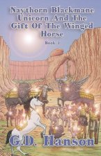 Naythorn Blackmane Unicorn and the Gift of the Winged Horse: Book 3