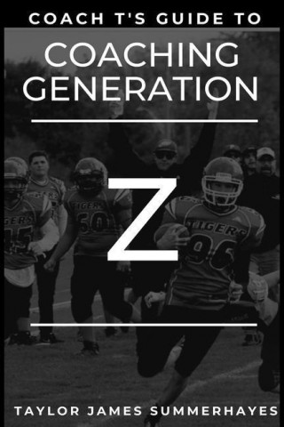 Coach T's Guide To Coaching Generation Z