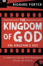 The Kingdom of God - The Director's Cut: Understanding the Greatest Show on Earth (Paperback) - Exploring the Kingdom of God Through the Bible and its