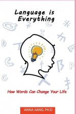Language is Everything: How Words Can Change Your Life