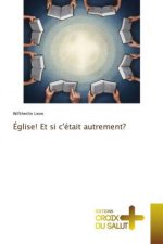 Eglise! Et si c'etait autrement?