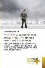 Lord Almighty Is Still in Control - No Matter What the Situation Is