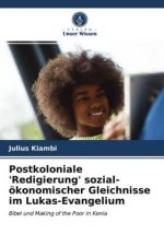 Postkoloniale 'Redigierung' sozial-oekonomischer Gleichnisse im Lukas-Evangelium