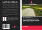 O caminho para a satisfacao do cliente e atraves dos empregados