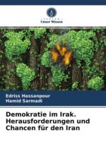 Demokratie im Irak. Herausforderungen und Chancen fur den Iran
