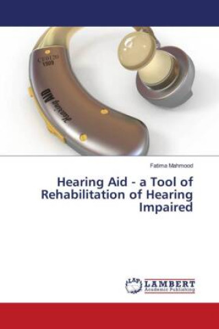 Hearing Aid - a Tool of Rehabilitation of Hearing Impaired