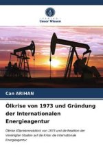 OElkrise von 1973 und Grundung der Internationalen Energieagentur