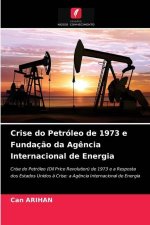 Crise do Petroleo de 1973 e Fundacao da Agencia Internacional de Energia