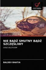 Nie BĄdŹ Smutny BĄdŹ SzczĘŚliwy