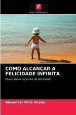 Como Alcancar a Felicidade Infinita
