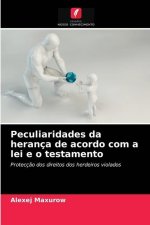 Peculiaridades da heranca de acordo com a lei e o testamento