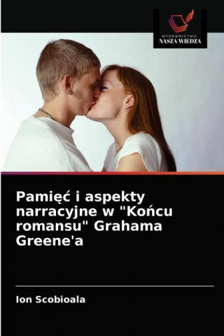 Pamięc i aspekty narracyjne w Końcu romansu Grahama Greene'a