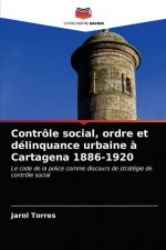 Controle social, ordre et delinquance urbaine a Cartagena 1886-1920