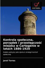 Kontrola spoleczna, porządek i przestępczośc miejska w Cartagenie w latach 1886-1920