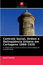 Controle Social, Ordem e Delinquencia Urbana em Cartagena 1886-1920
