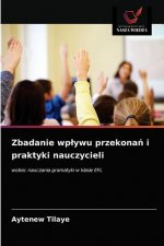 Zbadanie wplywu przekonań i praktyki nauczycieli