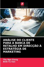 Analise Do Cliente Para a Banca de Retalho Em Direccao A Estrategia de Marketing