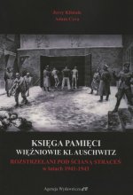 Księga Pamięci Więźniowie KL Auschwitz Rozstrzelani pod Ścianą Śmierci w latach 1941-1943
