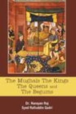 Mughals The Kings The Queens And The Begums