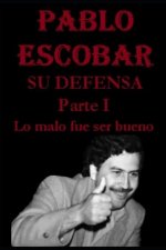 PABLO ESCOBAR. Su defensa. Parte I.