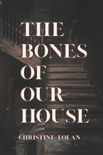 Bones of Our House
