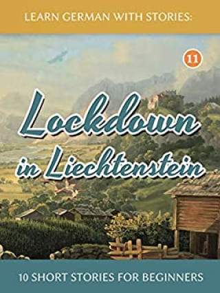 Lockdown in Liechtenstein - 10 Short Stories For Beginners