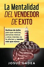 Mentalidad del Vendedor de Exito. Rutinas de exito para que noticias, personas toxicas y otras mierdas no te afecten y vendas mas que nunca