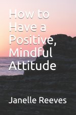 How to Have a Positive, Mindful Attitude