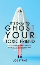 It's Okay To Ghost Your Toxic Friend