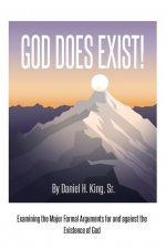 God Does Exist!: Examining the Major Formal Arguments for and against the Existence of God