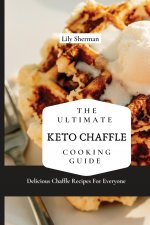 Ultimate KETO Chaffle Cooking Guide