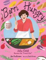 Born Hungry: Julia Child Becomes the French Chef