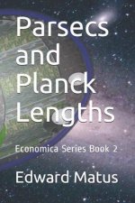 Parsecs and Planck Lengths: Economica Series Book 2