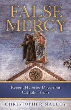False Mercy: Recent Heresies Distorting Catholic Truth