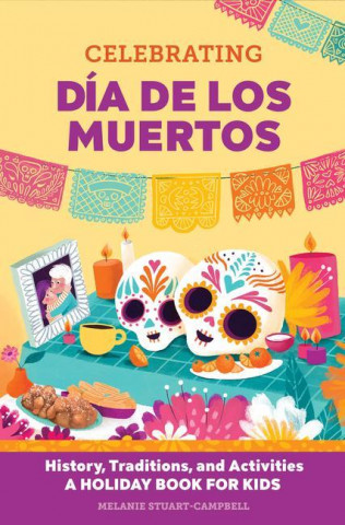 Celebrating Dďż˝a de Los Muertos: History, Traditions, and Activities - A Holiday Book for Kids