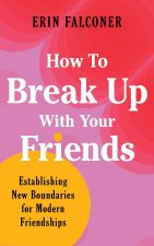 How to Break Up with Your Friends