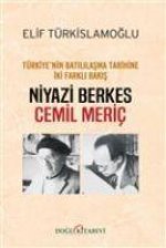 Türkiyenin Batililasma Tarihine Iki Farkli Bakis Niyazi Berkes - Cemil Meric
