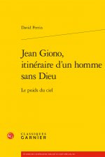 Jean Giono, itinéraire d'un homme sans Dieu
