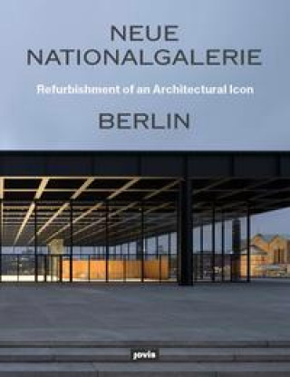 Neue Nationalgalerie Berlin. Refurbishment of an Architectural Icon
