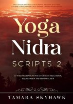 Yoga Nidra Scripts 2: More Meditations for Effortless Relaxation, Rejuvenation and Reconnection