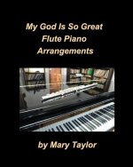 My God Is So Great Flute Piano Arrangements: Flute Piano Worship Praise Chords Band Church Instrumental