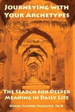 Journeying with Your Archetypes: The Search for Deeper Meaning in Daily Life