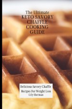 Ultimate KETO Savory Chaffle Cooking Guide