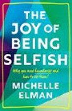 The Joy of Being Selfish: Why You Need Boundaries and How to Set Them